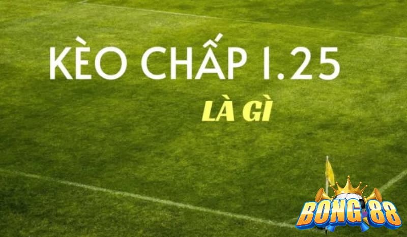 Tìm hiểu kèo chấp 1.25 là gì?